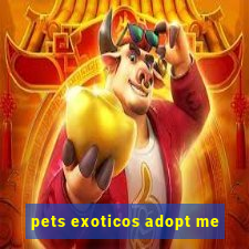 pets exoticos adopt me